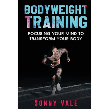 Bodyweight Training: Focusing Your Mind to Transform Your Body