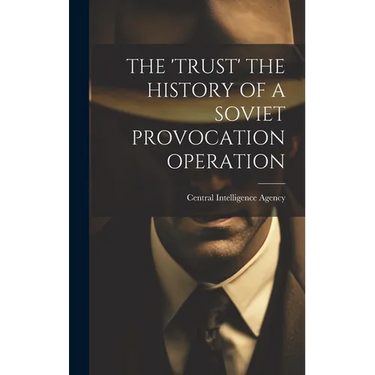 The 'Trust' the History of a Soviet Provocation Operation