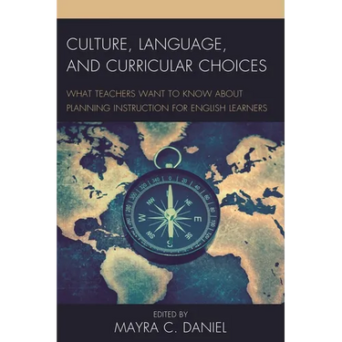 Culture, Language, and Curricular Choices: What Teachers Want to Know about Planning Instruction for English Learners