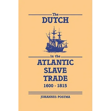 The Dutch in the Atlantic Slave Trade, 1600 1815