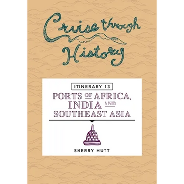 Cruise Through History: Itinerary 13 - Ports of Africa, India and Southeast Asia