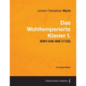 Das Wohltemperierte Klavier I. For Solo Piano - BWV 846-869 (1722)