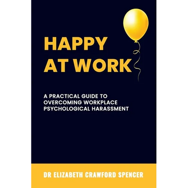 Happy at Work: A Practical Guide to Overcoming Workplace Psychological Harassment