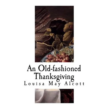 An Old-Fashioned Thanksgiving: Louisa May Alcott