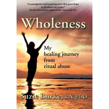 Wholeness: My Healing Journey from Ritual Abuse