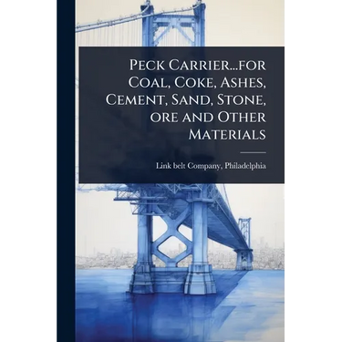 Peck Carrier...for Coal, Coke, Ashes, Cement, Sand, Stone, ore and Other Materials
