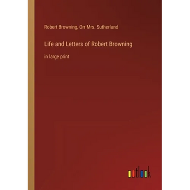 Life and Letters of Robert Browning: in large print