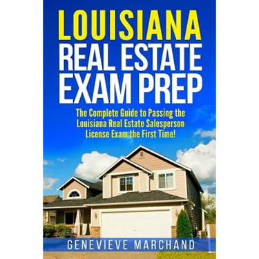 Louisiana Real Estate Exam Prep: The Complete Guide to Passing the Louisiana Real Estate Salesperson License Exam the First Time!