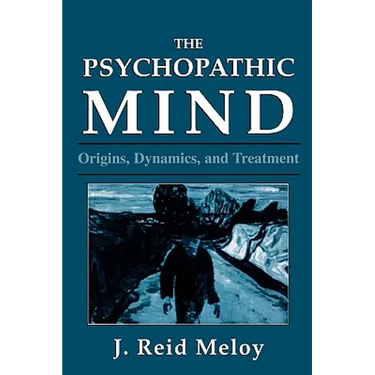 The Psychopathic Mind: Origins, Dynamics, and Treatment