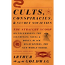 Cults, Conspiracies, and Secret Societies: The Straight Scoop on Freemasons, the Illuminati, Skull and Bones, Black Helicopters, the New World Order,