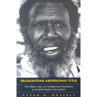 Recognizing Aboriginal Title: The Mabo Case and Indigenous Resistance to English-Settler Colonialism