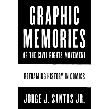 Graphic Memories of the Civil Rights Movement: Reframing History in Comics