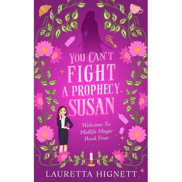 You Can't Fight A Prophecy, Susan: Welcome To Midlife Magic: Book Four