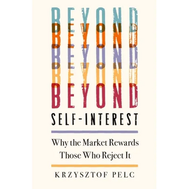 Beyond Self-Interest: Why the Market Rewards Those Who Reject It