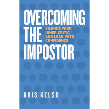 Overcoming The Impostor: Silence Your Inner Critic and Lead with Confidence