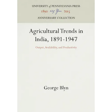 Agricultural Trends in India, 1891-1947: Output, Availability, and Productivity