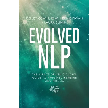 Evolved NLP: The Impact-Driven Coach's Guide to Amplified Revenue and Results