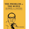 The Problem of the Rupee: ITS ORIGIN AND ITS SOLUTION (History of Indian Currency & Banking)