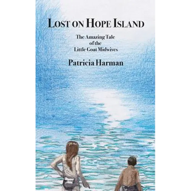 Lost on Hope Island: The Amazing Tale of the Little Goat Midwives