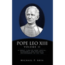 Pope Leo XIII Volume II: A Great "Lion of God" Social, Economic and Political Environment of His Time