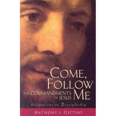 Come, Follow Me: The Commandments of Jesus