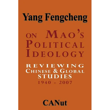 On Mao's Political Ideology: Reviewing Chinese and Global Studies 1940-2007
