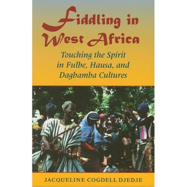 Fiddling in West Africa: Touching the Spirit in Fulbe, Hausa, and Dagbamba Cultures