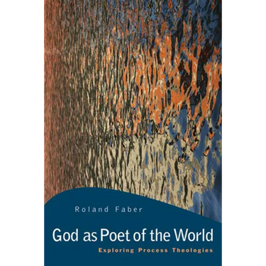God as Poet of the World: Exploring Process Theologies