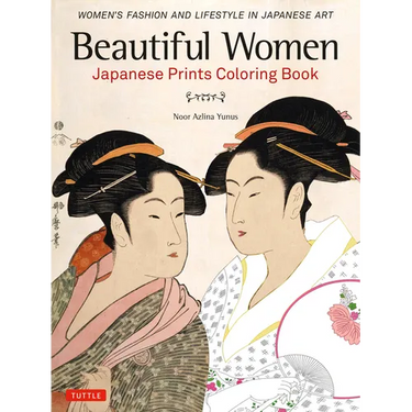Beautiful Women Japanese Prints Coloring Book: Women's Fashion and Lifestyle in Japanese Art