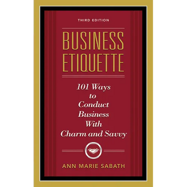 Business Etiquette, Third Edition: 101 Ways to Conduct Business with Charm and Savvy