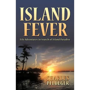 Island Fever: Life Adventures in Search of Island Paradise