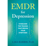 EMDR for Depression: Overcome the Trauma That Drives Your Symptoms