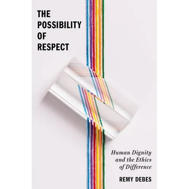 The Possibility of Respect: Human Dignity and the Ethics of Difference