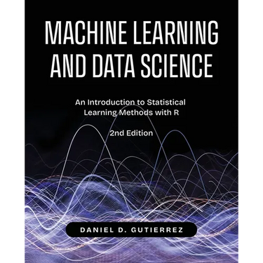 Machine Learning and Data Science, 2nd Edition: An Introduction to Statistical Learning Methods with R