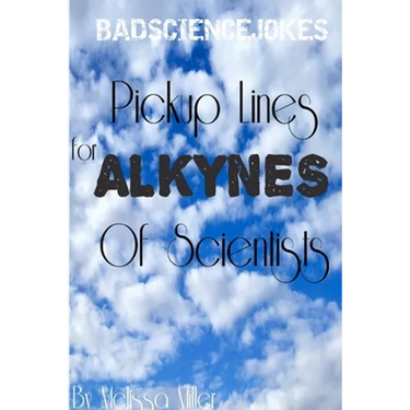 Pickup Lines For ALKYNES Of Scientists