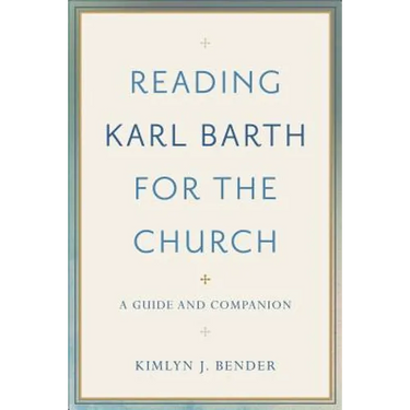Reading Karl Barth for the Church: A Guide and Companion