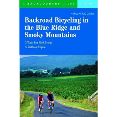 Backroad Bicycling in the Blue Ridge and Smoky Mountains: 27 Rides for Touring and Mountain Bikes from North Georgia to Southwest Virginia