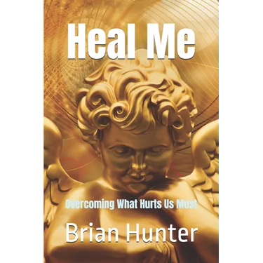 Heal Me: Overcoming What Hurts Us Most