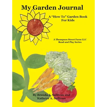 My Garden Journal: A "How To" Garden Book For Kids