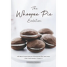 The Whoopee Pie Evolution: 25 Mouthwatering Whoopie Pie Recipes for The Whole Family