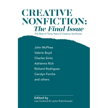 Creative Nonfiction: The Final Issue: The Best of Thirty Years of Creative Nonfiction