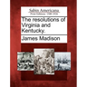 The Resolutions of Virginia and Kentucky.