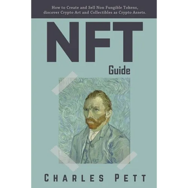 NFT Guide: How to Create and Sell Non Fungible Tokens, discover and Invest in Crypto Art and Collectibles in the Blockchain.