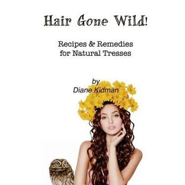Hair Gone Wild!: Recipes & Remedies for Natural Tresses