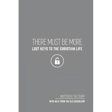 THERE MUST BE MORE Lost Keys To The Christian Life