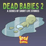 Dead Babies 2: A Series Of Short Life Stories