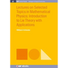 Lectures on Selected Topics in Mathematical Physics: Introduction to Lie theory with applications