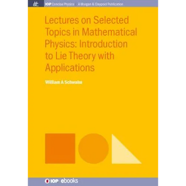 Lectures on Selected Topics in Mathematical Physics: Introduction to Lie theory with applications