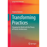 Transforming Practices: Changing the World with the Theory of Practice Architectures
