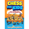 Chess For Kids: Learn To Play Chess In A Fun And Simple Way